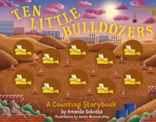 Ten Little Bulldozers : A Counting Storybook
