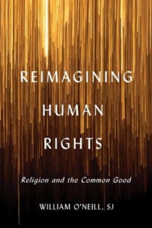 Reimagining Human Rights : Religion and the Common Good