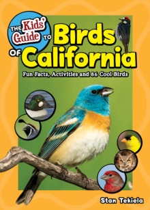The Kids' Guide to Birds of California : Fun Facts, Activities and 86 Cool Birds