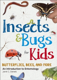 Insects & Bugs for Kids : An Introduction to Entomology