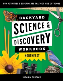 Backyard Science & Discovery Workbook: Northeast : Fun Activities & Experiments That Get Kids Outdoors