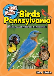 The Kids' Guide to Birds of Pennsylvania : Fun Facts, Activities and 86 Cool Birds