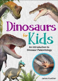 Dinosaurs for Kids : An Introduction to Dinosaur Paleontology