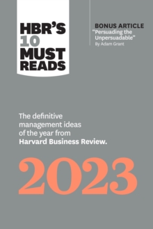 HBR's 10 Must Reads 2023 : The Definitive Management Ideas of the Year from Harvard Business Review
