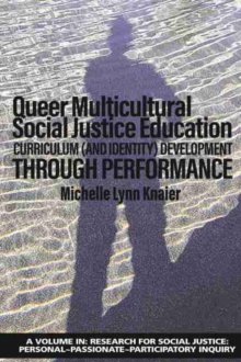 Queer Multicultural Social Justice Education : Curriculum (and Identity) Development Through Performance