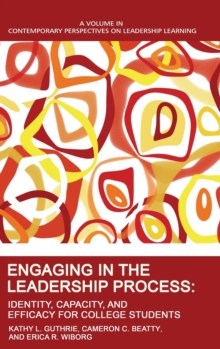 Engaging in the Leadership Process : Identity, Capacity, and Efficacy for College Students