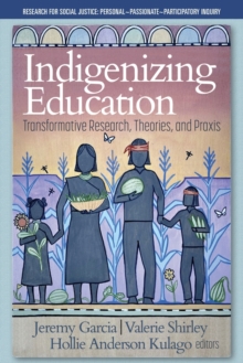 Indigenizing Education : Transformative Research, Theories, and Praxis