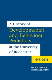 A History of Developmental and Behavioral Pediatrics at the University of Rochester : 1947-2019