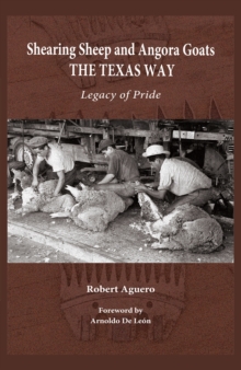 Shearing Sheep and Angora Goats the Texas Way Volume 20 : Legacy of Pride