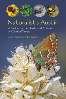 Naturalist's Austin : A Guide to the Plants and Animals of Central Texas
