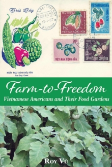 Farm-to-Freedom : Vietnamese Americans and Their Food Gardens