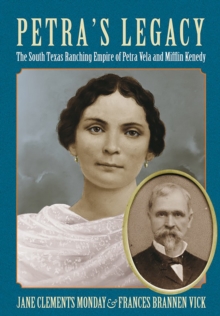 Petra's Legacy : The South Texas Ranching Empire of Petra Vela and Mifflin Kenedy