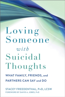 Loving Someone with Suicidal Thoughts : What Family, Friends, and Partners Can Say and Do