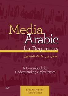 Media Arabic for Beginners : A Coursebook for Understanding Arabic News