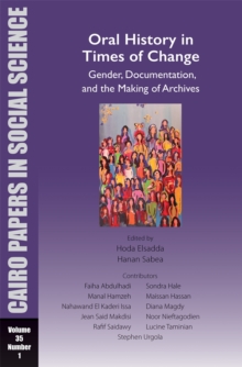 Oral History in Times of Change: Gender, Documentation, and the Making of Archives : Cairo Papers in Social Science Vol. 35, No. 1