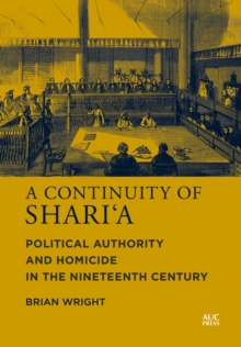 Continuity of Shari'a : Political Authority and Homicide in the Nineteenth Century