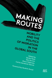 Making Routes : Mobility and Politics of Migration in the Global South