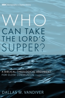 Who Can Take the Lord's Supper? : A Biblical-Theological Argument for Close Communion