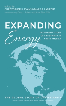 Expanding Energy : The Dynamic Story of Christianity in North America