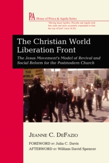 The Christian World Liberation Front : The Jesus Movement's Model of Revival and Social Reform for the Postmodern Church