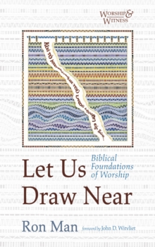 Let Us Draw Near : Biblical Foundations of Worship