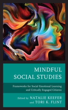 Mindful Social Studies : Frameworks for Social Emotional Learning and Critically Engaged Citizens