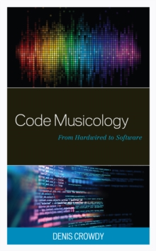 Code Musicology : From Hardwired to Software