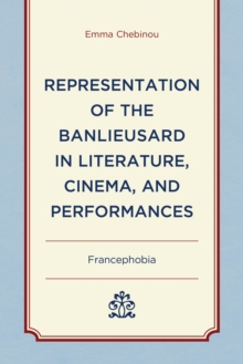 Representation of the Banlieusard in Literature, Cinema, and Performances : Francephobia