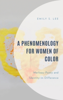 A Phenomenology for Women of Color : Merleau-Ponty and Identity-in-Difference
