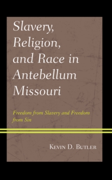Slavery, Religion, and Race in Antebellum Missouri : Freedom from Slavery and Freedom from Sin