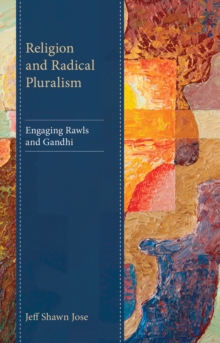 Religion and Radical Pluralism : Engaging Rawls and Gandhi