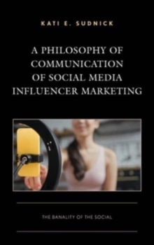 A Philosophy of Communication of Social Media Influencer Marketing : The Banality of the Social