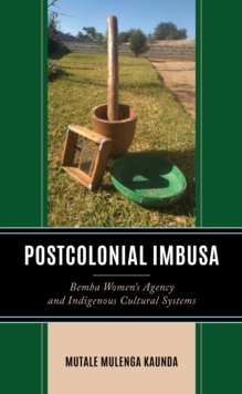 Postcolonial Imbusa : Bemba Women’s Agency and Indigenous Cultural Systems