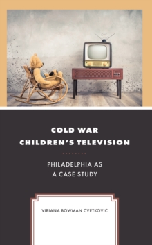 Cold War Children's Television : Philadelphia as a Case Study