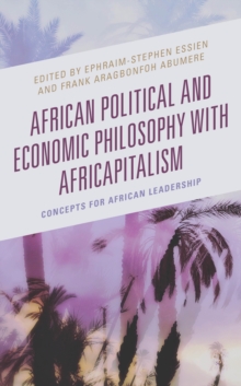 African Political and Economic Philosophy with Africapitalism : Concepts for African Leadership