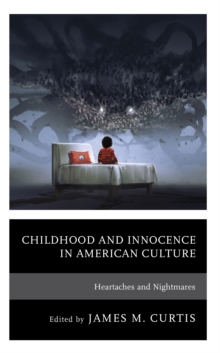 Childhood and Innocence in American Culture : Heartaches and Nightmares