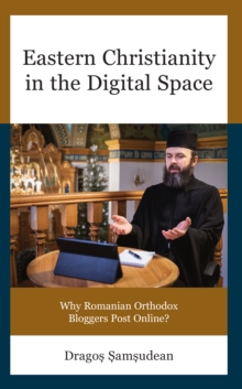 Eastern Christianity in the Digital Space : Why Romanian Orthodox Bloggers Post Online?