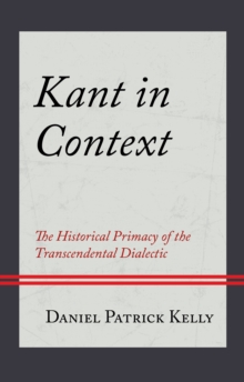 Kant in Context : The Historical Primacy of the Transcendental Dialectic