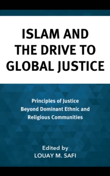 Islam and The Drive to Global Justice : Principles of Justice Beyond Dominant Ethnic and Religious Communities