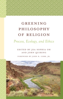 Greening Philosophy of Religion : Process, Ecology, and Ethics