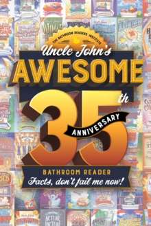 Uncle John's Awesome 35th Anniversary Bathroom Reader : Facts, don't fail me now!