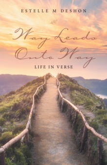 Way Leads onto Way : Life in Verse