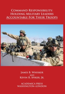 Command Responsibility : Holding Military Leaders Accountable for their Troops