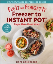 Fix-It and Forget-It Freezer to Instant Pot : Simple Make-Ahead Meals