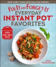 Fix-It and Forget-It Everyday Instant Pot Favorites : 100 Dinners, Sides & Desserts