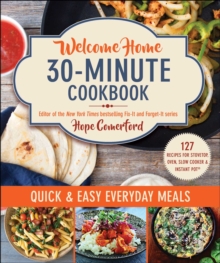 Welcome Home 30-Minute Cookbook : Quick & Easy Everyday Meals