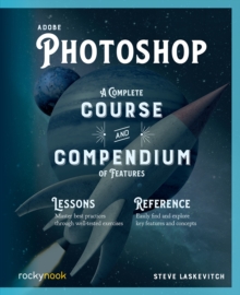 Adobe Photoshop : A Complete Course and Compendium of Features