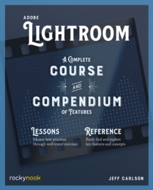 Adobe Lightroom : A Complete Course and Compendium of Features