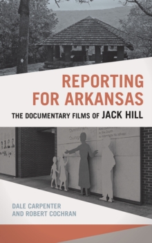 Reporting for Arkansas : The Documentary Films of Jack Hill