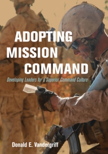 Adopting Mission Command : Developing Leaders to Operate in a Superior Command Culture